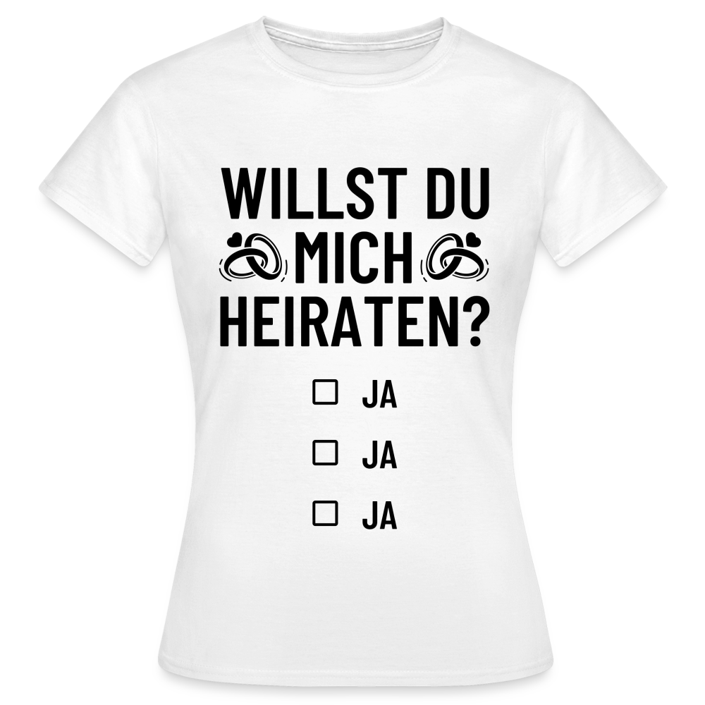 Frauen T-Shirt "Willst du mich heiraten?" (Ja, ja, ja) - weiß