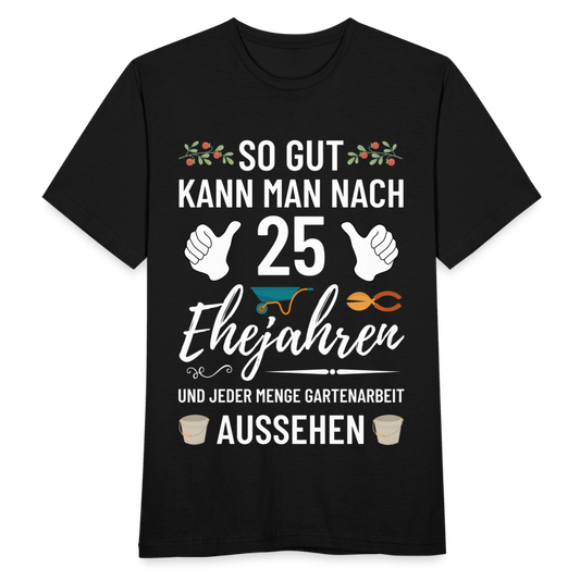 Männer T-Shirt "So gut kann man nach 25 Ehejahren aussehen" (Garten) - Schwarz