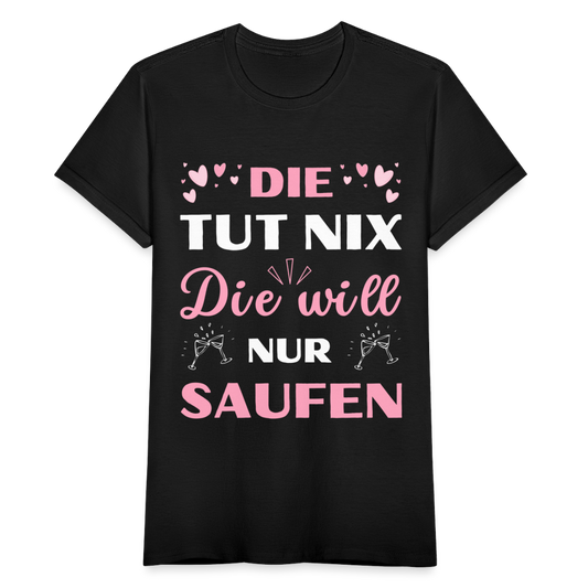 Frauen T-Shirt "Die tut nix die will nur saufen" - Schwarz