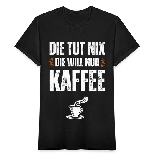 Frauen T-Shirt "Die tut nix die will nur Kaffee" - Schwarz