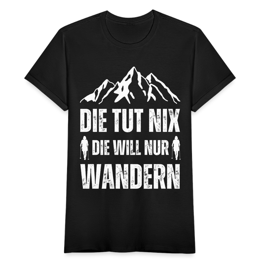 Frauen T-Shirt "Die tut nix die will nur wandern" - Schwarz