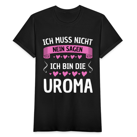 Frauen T-Shirt "Ich muss nicht nein sagen, ich bin die Uroma" - Schwarz