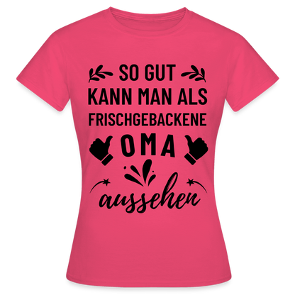 Frauen T-Shirt "So gut kann man als frischgebackene Oma aussehen" - Azalea