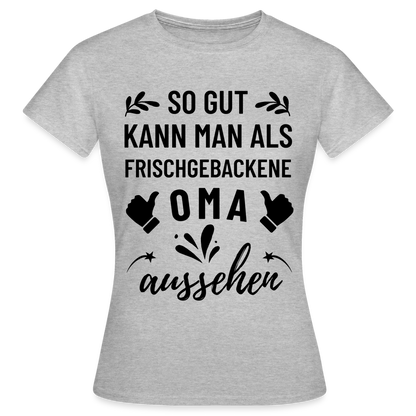 Frauen T-Shirt "So gut kann man als frischgebackene Oma aussehen" - Grau meliert