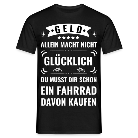 Männer T-Shirt "Geld allein macht nicht glücklich, du musst dir schon ein Fahrrad davon kaufen" - Schwarz