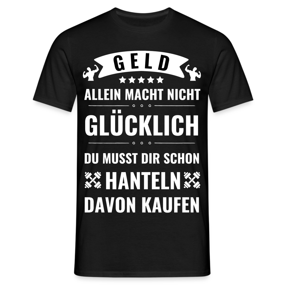 Männer T-Shirt "Geld allein macht nicht glücklich, du musst dir schon Hanteln davon kaufen" - Schwarz