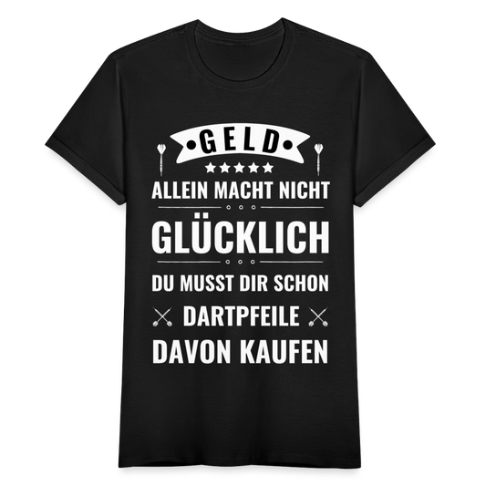 Frauen T-Shirt "Geld allein macht nicht glücklich, du musst dir schon Dartpfeile davon kaufen" - Schwarz