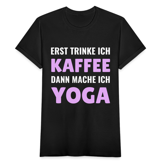 Frauen T-Shirt "Erst trinke ich Kaffee, dann mache ich Yoga" - Schwarz