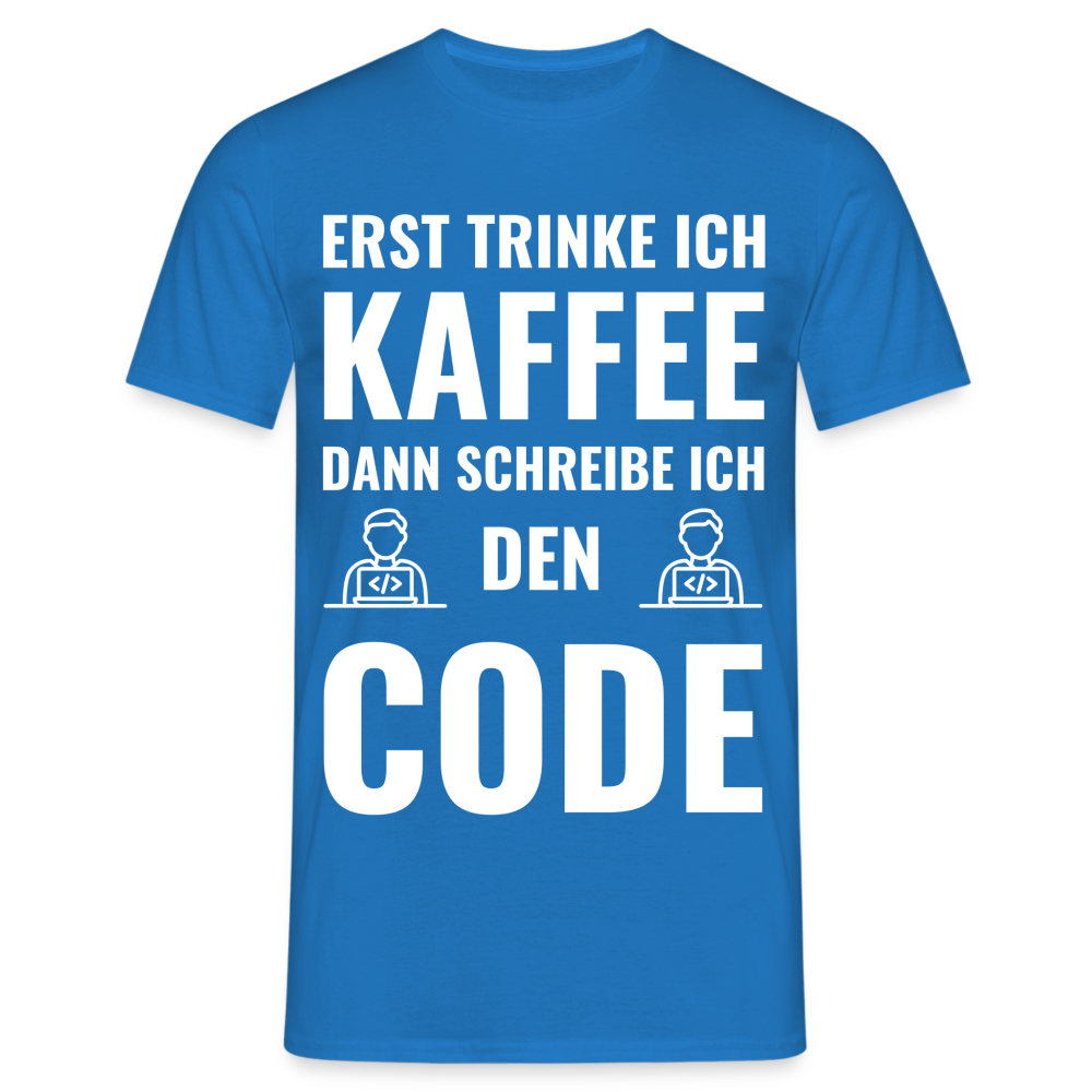 Männer T-Shirt "Erst trinke ich Kaffee, dann schreibe ich den Code" - Royalblau