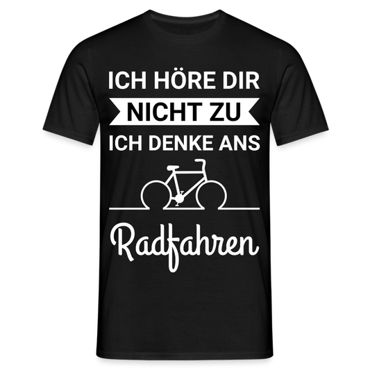 Männer T-Shirt "Ich höre dir nicht zu, ich denke ans Radfahren" - Schwarz