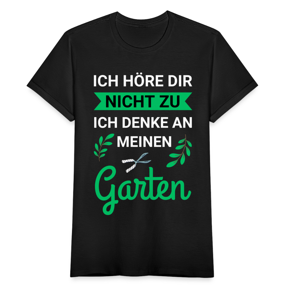 Frauen T-Shirt "Ich höre dir nicht zu, ich denke an meinen Garten" - Schwarz