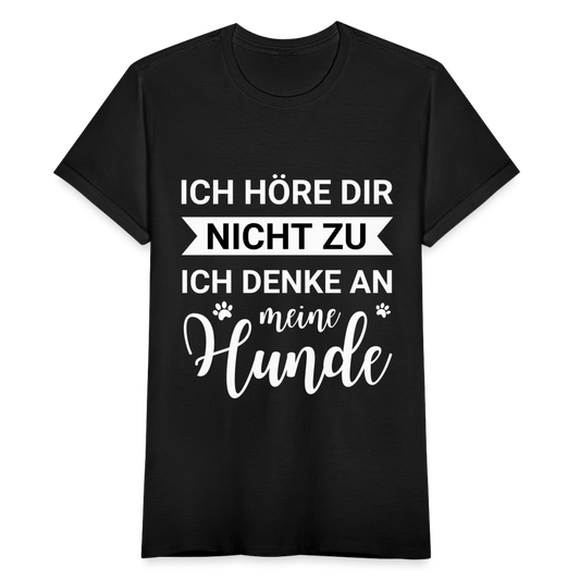 Frauen T-Shirt "Ich höre dir nicht zu, ich denke an meine Hunde" - Schwarz