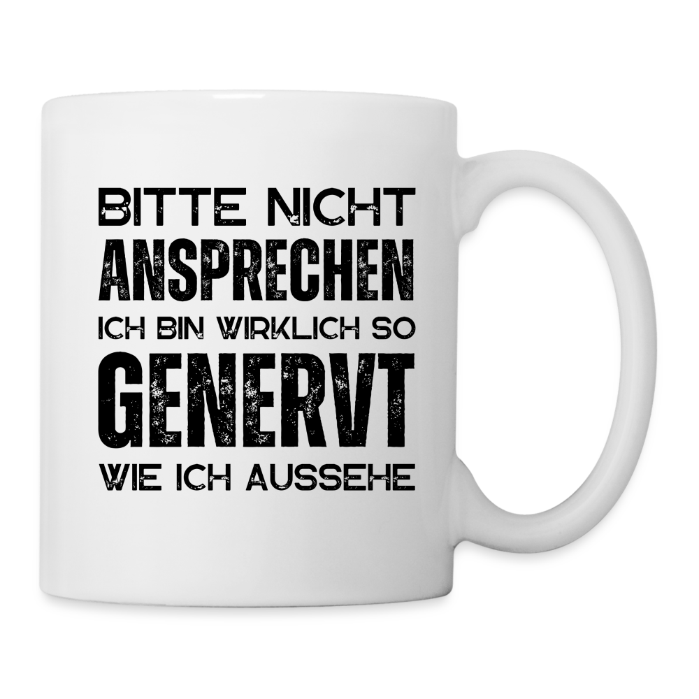 Tasse "Bitte nicht ansprechen, ich bin wirklich so genervt wie ich aussehe" - weiß