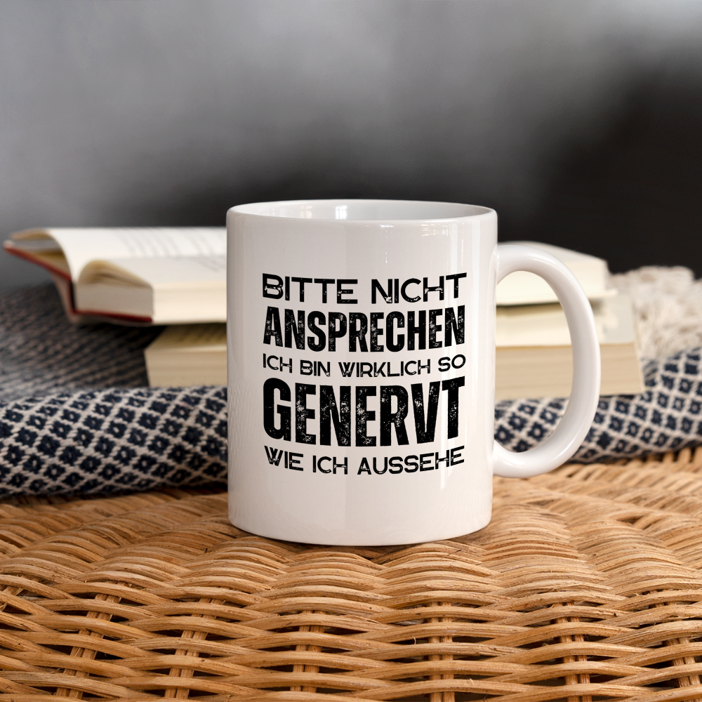 Tasse "Bitte nicht ansprechen, ich bin wirklich so genervt wie ich aussehe" - weiß