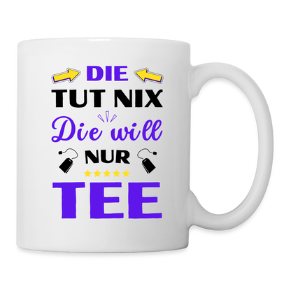 Tasse "Die tut nix, die will nur Tee" - weiß