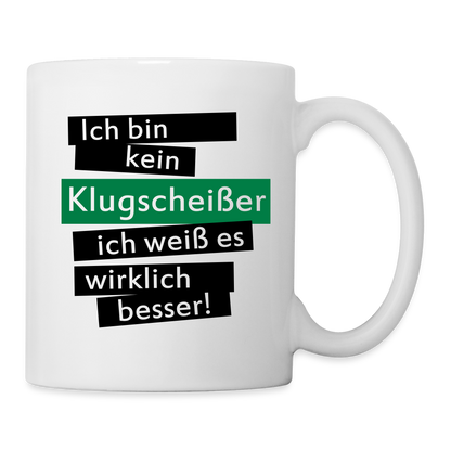 Tasse "Ich bin kein Klugscheißer, ich weiß es wirklich besser" - weiß