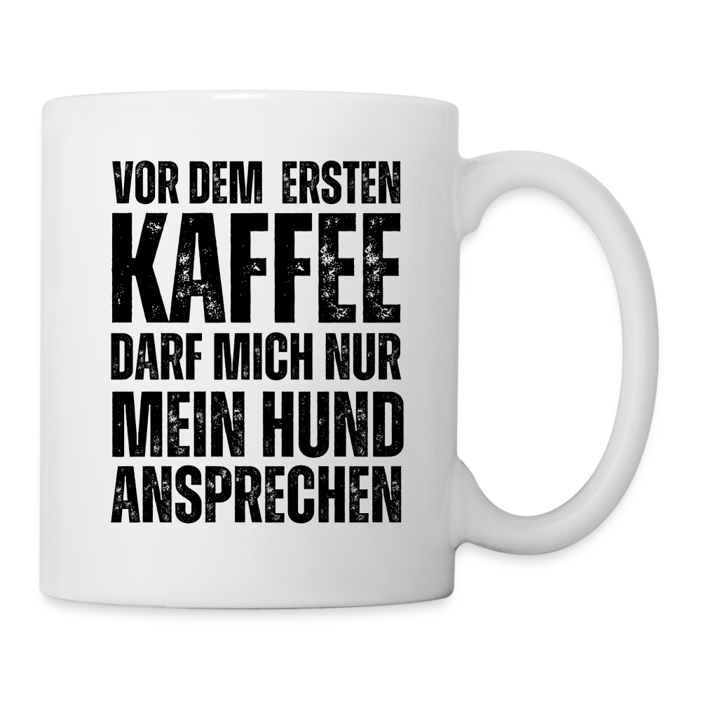 Tasse "Vor dem ersten Kaffee darf mich nur mein Hund ansprechen" - weiß