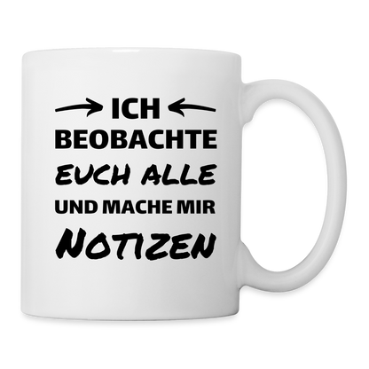 Tasse "Ich beobachte euch alle und mache mir Notizen" - weiß