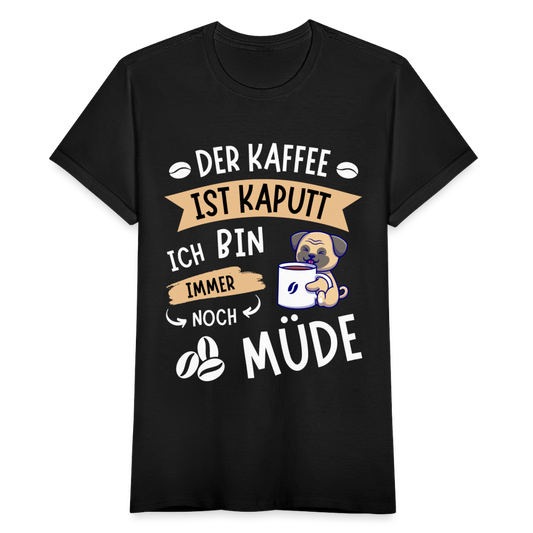 Frauen T-Shirt "Der Kaffee ist kaputt, ich bin immer noch müde" (Hundemotiv) - Schwarz