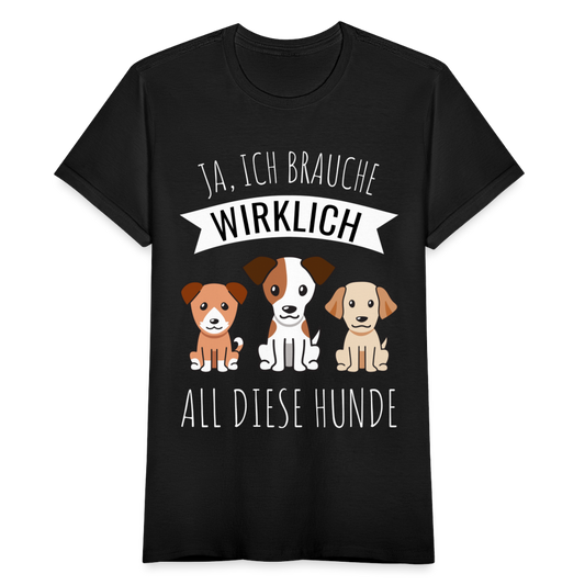 Frauen T-Shirt "Ja, ich brauche wirklich all diese Hunde" - Schwarz