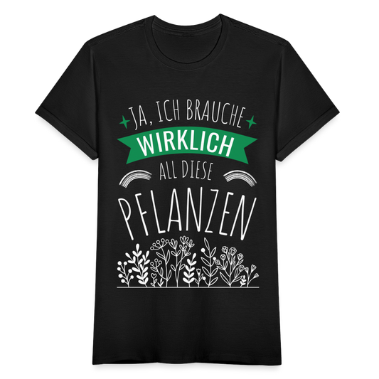 Frauen T-Shirt "Ja, ich brauche wirklich all diese Pflanzen" - Schwarz