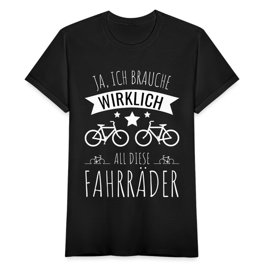 Frauen T-Shirt "Ja, ich brauche wirklich all diese Fahrräder" - Schwarz