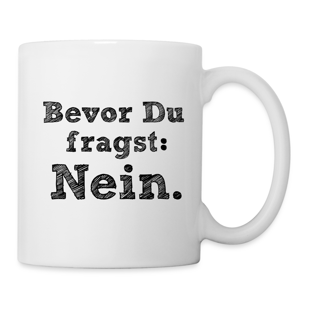 Tasse "Bevor du fragst: Nein." - weiß