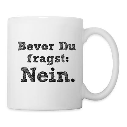Tasse "Bevor du fragst: Nein." - weiß