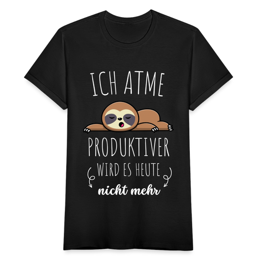 Frauen T-Shirt "Ich atme - Produktiver wird es heute nicht mehr" - Schwarz