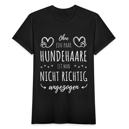 Frauen T-Shirt "Ohne ein paar Hundehaare ist man nicht richtig angezogen" - Schwarz