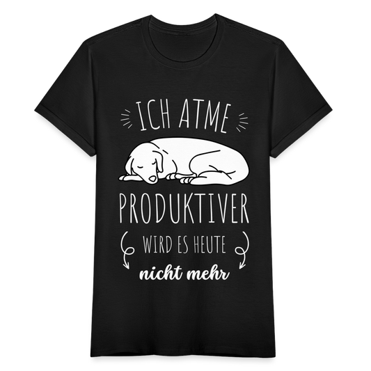 Frauen T-Shirt "Ich atme - Produktiver wird es heute nicht mehr" (Hund) - Schwarz