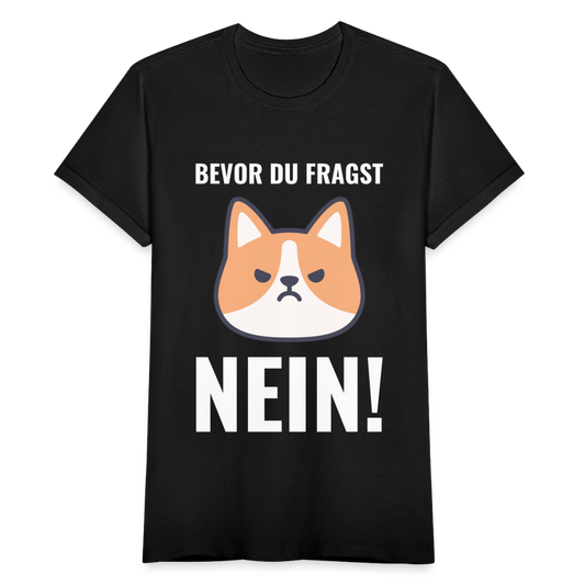 Frauen T-Shirt "Bevor du fragst - Nein!" (Hund) - Schwarz