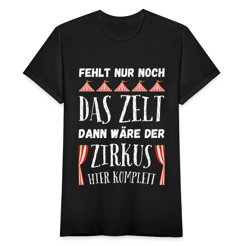 Frauen T-Shirt "Fehlt nur noch das Zelt, dann wäre der Zirkus hier komplett" - Schwarz