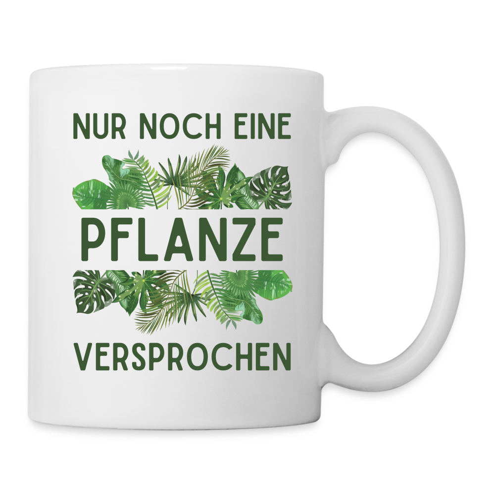 Tasse "Nur noch eine Pflanze - Versprochen" - weiß