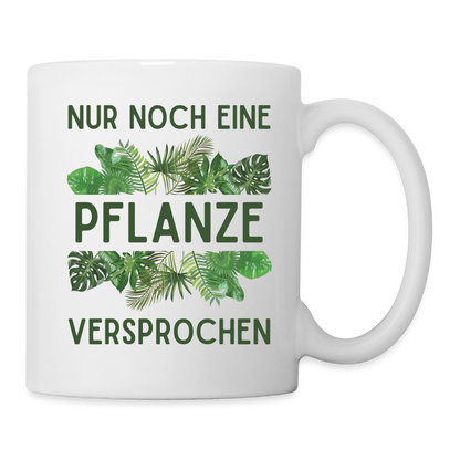 Tasse "Nur noch eine Pflanze - Versprochen" - weiß