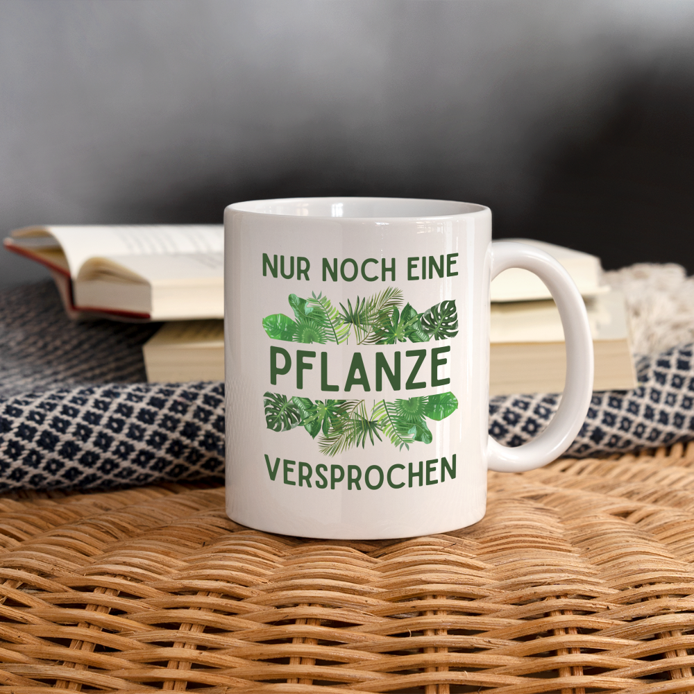 Tasse "Nur noch eine Pflanze - Versprochen" - weiß