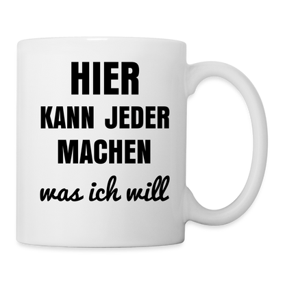 Tasse "Hier kann jeder machen was ich will" - weiß