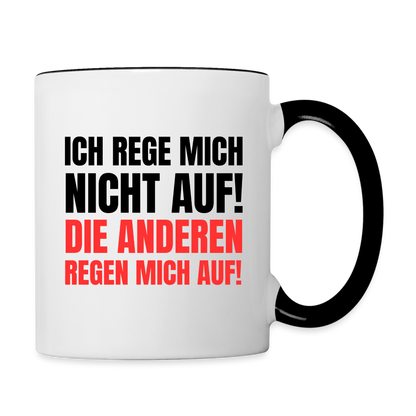Tasse "Ich rege mich nicht auf! Die anderen regen mich auf!" - Weiß/Schwarz