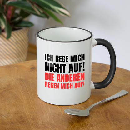 Tasse "Ich rege mich nicht auf! Die anderen regen mich auf!" - Weiß/Schwarz