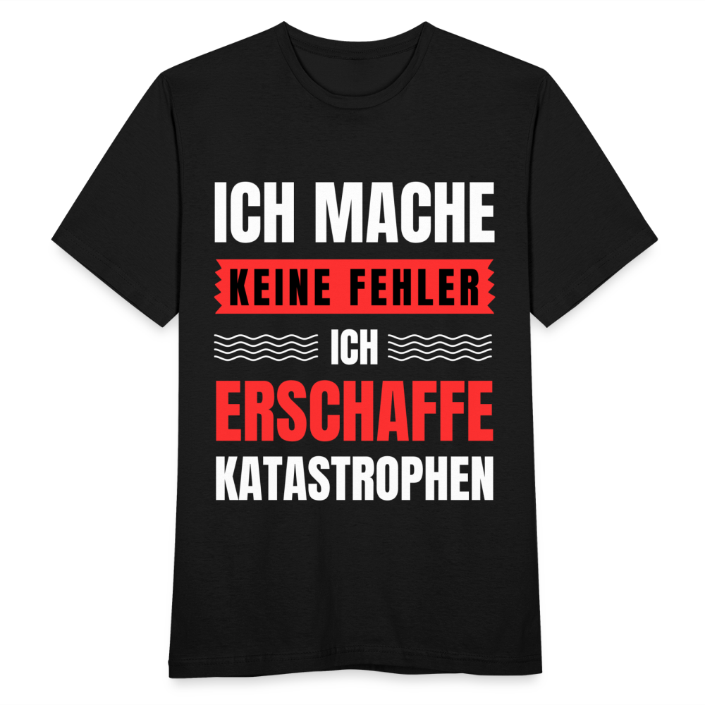 Männer T-Shirt "Ich mache keine Fehler, ich erschaffe Katastrophen" - Schwarz