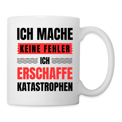 Tasse "Ich mache keine Fehler, ich erschaffe Katastrophen" - weiß