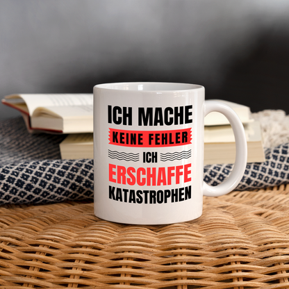 Tasse "Ich mache keine Fehler, ich erschaffe Katastrophen" - weiß