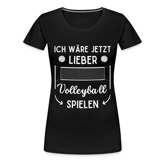 Frauen T-Shirt "Ich wäre jetzt lieber Volleyball spielen" - Schwarz