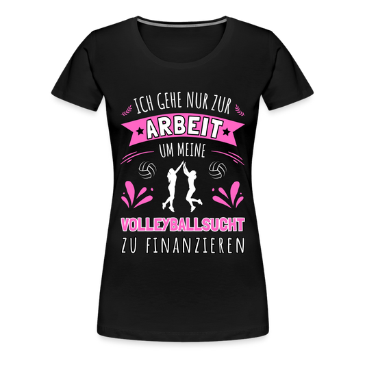 Frauen T-Shirt "Ich gehe nur zur Arbeit um meine Volleyballsucht zu finanzieren" - Schwarz