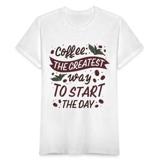 Frauen T-Shirt "Coffee: The greatest way to start the day" - weiß