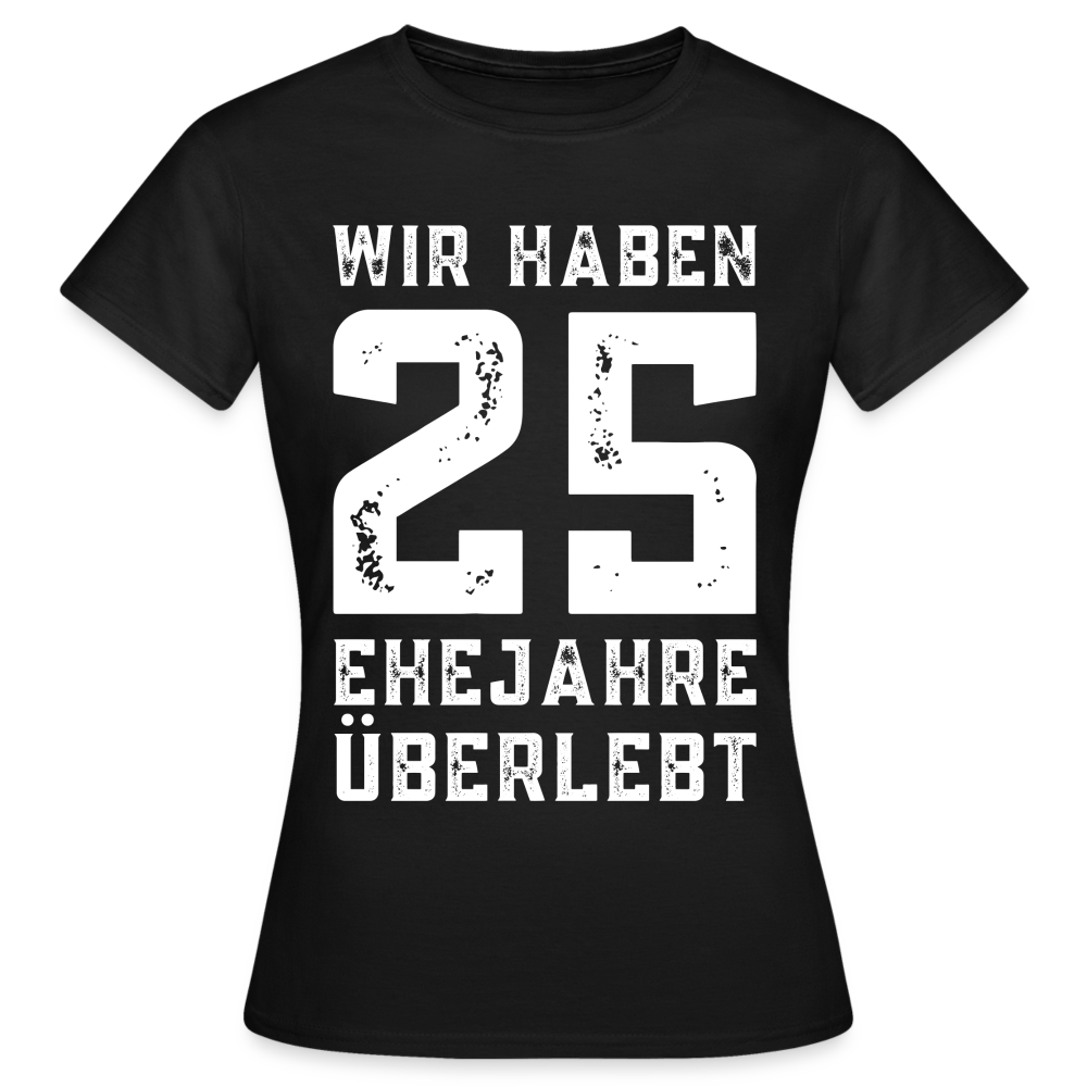 Frauen T-Shirt "Wir haben 25 Ehejahre überlebt" - Schwarz