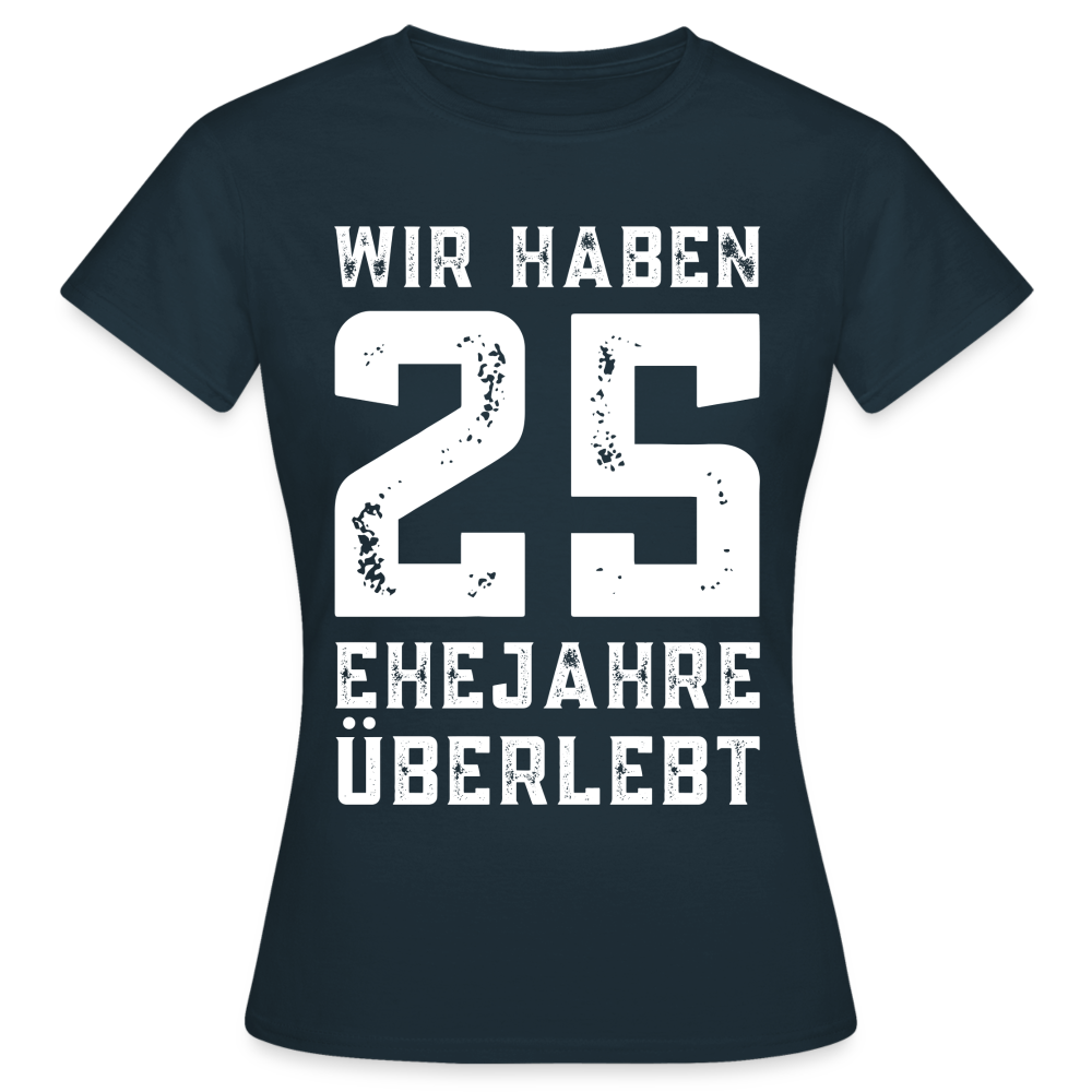 Frauen T-Shirt "Wir haben 25 Ehejahre überlebt" - Navy