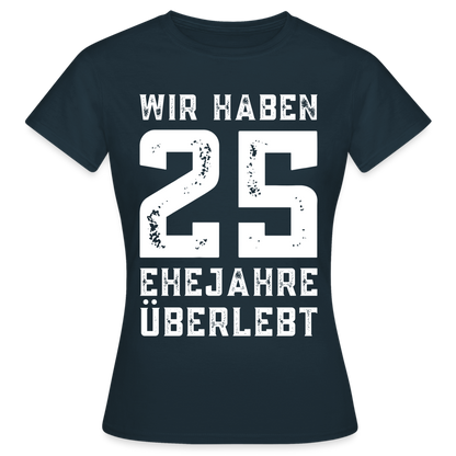 Frauen T-Shirt "Wir haben 25 Ehejahre überlebt" - Navy