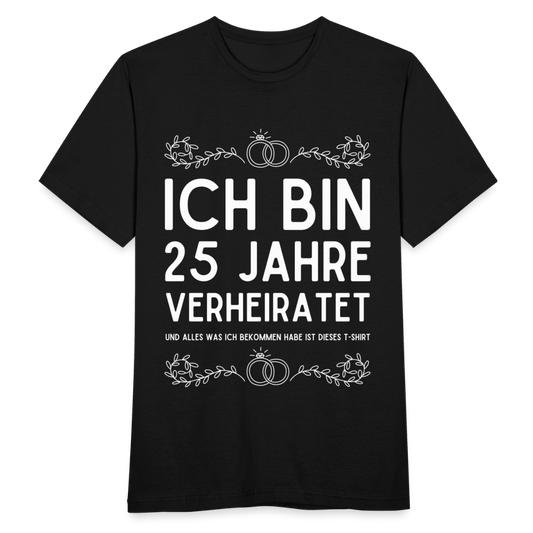 Männer T-Shirt "Ich bin 25 Jahre verheiratet und alles was ich bekommen habe..." - Schwarz