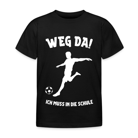 Kinder T-Shirt "Weg da! Ich muss in die Schule" (Fußball) - Schwarz